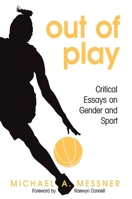 Out of Play: Critical Essays on Gender and Sport (Suny Series on Sport, Culture, and Social Relations) 0791471721 Book Cover