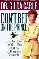 Don't Bet on the Prince!: How To Have The Man You Want By Betting On Yourself 0307440001 Book Cover