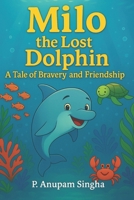 Milo the Lost Dolphin: A Tale of Bravery and Friendship B0FTR8S8JM Book Cover