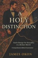 A HOLY DISTINCTION: God's Design for Sexuality in a Broken World B0G4QNRBRH Book Cover