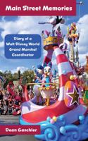 Main Street Memories: How I Made Dreams Come True at Walt Disney World as the Magic Kingdom's Grand Marshal Coordinator B0DWT7211K Book Cover