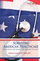 Surviving American Healthcare Advocating for Yourself or Someone You Love 098541801X Book Cover