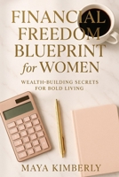 Financial Freedom Blueprint for Women: Wealth-Building Secrets for Bold Living B0FH6RYZ81 Book Cover