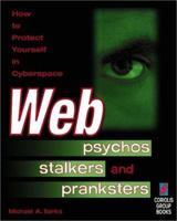 Web Psychos, Stalkers, and Pranksters: How to Protect Yourself in Cyberspace 1576101371 Book Cover