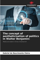 The concept of aestheticisation of politics in Walter Benjamin 6206237575 Book Cover