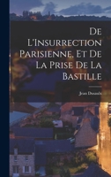 De L'Insurrection Parisienne, et de la Prise de la Bastille B0BP3ZTLP8 Book Cover