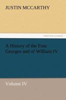A History of the Four Georges and of William IV; Volume IV 151212897X Book Cover