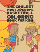 The Coolest Most Awesome Basketball Coloring Book For Kids: 30 Fun Designs For Boys And Girls That Like Hoops - Perfect For Young Children 1703060539 Book Cover