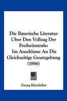 Die Bayerische Literatur Uber Den Vollzug Der Freiheitsstrafe: Im Anschlusse An Die Gleichzeitige Gesetzgebung (1886) 116106933X Book Cover