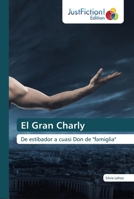 El Gran Charly: De estibador a cuasi Don de "famiglia" 6200492093 Book Cover