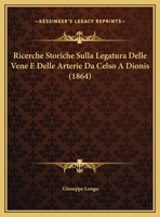 Ricerche Storiche Sulla Legatura Delle Vene E Delle Arterie Da Celso A Dionis 1162273887 Book Cover