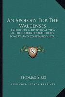 An Apology For The Waldenses: Exhibiting A Historical View Of Their Origin, Orthodoxy, Loyalty, And Constancy 1104013479 Book Cover