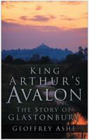 King Arthur's Avalon: The Story of Glastonbury 0006132251 Book Cover