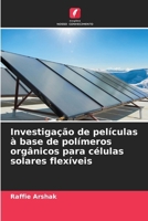 Investigação de películas à base de polímeros orgânicos para células solares flexíveis (Portuguese Edition) 6209926851 Book Cover
