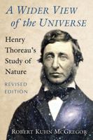 A Wider View of the Universe: Henry Thoreau's Study of Nature, Revised Edition 1476668973 Book Cover