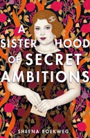 A Sisterhood of Secret Ambitions 125077098X Book Cover