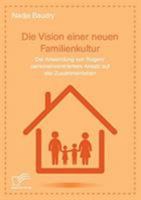 Die Vision einer neuen Familienkultur: Die Anwendung von Rogers' personenzentriertem Ansatz auf das Zusammenleben 396146653X Book Cover