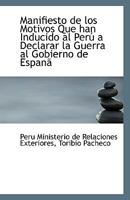 Manifiesto de los Motivos Que han Inducido al Perú a Declarar la Guerra al Gobierno de Espanã 1113505389 Book Cover