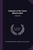 Calendar Of The Carew Manuscripts: 1589-1600 1377602346 Book Cover