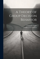 A Theory of Group Decision Behavior 1022221795 Book Cover