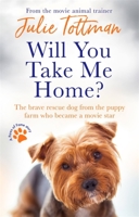 Will You Take Me Home?: The brave rescue dog from the puppy farm who became a movie star 0751580090 Book Cover