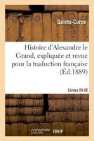 Histoire d'Alexandre le Grand, expliquée et revue pour la traduction française. Livres III-IX 232900950X Book Cover