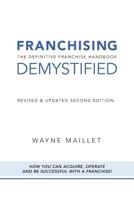 Franchising Demystified: The Definitive Franchise Handbook 1460253973 Book Cover
