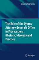 The Role of the Cyprus Attorney General's Office in Prosecutions: Rhetoric, Ideology and Practice 364201920X Book Cover
