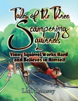 Vinny Squirrel Works Hard and Believes in Himself: Tale 2 (The Tales of the Three Scampering Squirrels) B0FMVQXXGC Book Cover