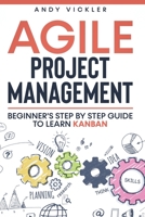 Agile Project Management: Beginner's step by step guide to Learn Kanban 1955786143 Book Cover