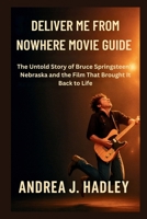 Deliver Me From Nowhere Movie Guide: The Untold Story of Bruce Springsteen’s Nebraska and the Film That Brought It Back to Life B0FH2WCMSS Book Cover