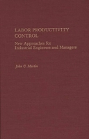 Labor Productivity Control: New Approaches for Industrial Engineers and Managers 0275936635 Book Cover