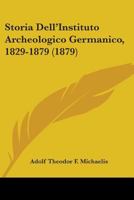 Storia Dell'Instituto Archeologico Germanico, 1829-1879 110447154X Book Cover