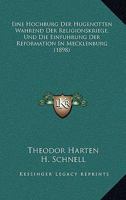 Eine Hochburg Der Hugenotten Wahrend Der Religionskriege, Und Die Einfuhrung Der Reformation In Mecklenburg (1898) 1167485114 Book Cover