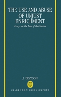 The Use and Abuse of Unjust Enrichment: Essays on the Law of Restitution 0198254253 Book Cover