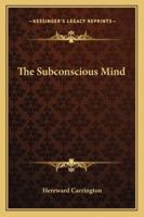 The Subconscious Mind 1425326145 Book Cover