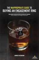 The Inappropriate Guide to Buying an Engagement Ring: Irreverent Wisdom from an Industry Insider-Short, Simple and Straight to the Point B0F5XCCDYN Book Cover