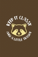 Keep It Classy And A Little Trashy: All Purpose 6x9 Blank Lined Notebook Journal Way Better Than A Card Trendy Unique Gift Brown Points Raccoon 1706577508 Book Cover