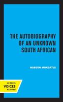 The Autobiography of an Unknown South African 0520316142 Book Cover