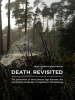 Death Revisited: The excavation of three Bronze Age barrows and surrounding landscape at Apeldoorn-Wieselseweg 9088905819 Book Cover