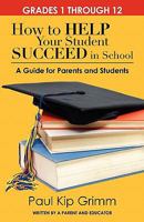 How to Help Your Student Succeed in School: A Guide for Parents and Students 1453708197 Book Cover