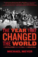 The Year That Changed The World: The Untold Story Behind the Fall of the Berlin Wall 1416558454 Book Cover