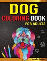 Dog Coloring Book for Adults: Dog Coloring Book, Gorgeous Dog Lover Coloring Pages for Relaxation and Stress Relief 5168011012 Book Cover