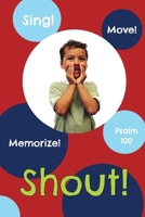 Shout!: Psalm 100 (Sing, Move, and Memorize!) B0GGGCX4N7 Book Cover