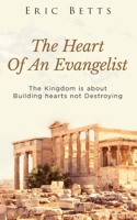 The Heart Of Evangelist: The Kingdom Is About Building Not Destroying B083XX4Y2H Book Cover