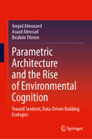 Parametric Architecture and the Rise of Environmental Cognition: Toward Sentient, Data-Driven Building Ecologies 3032344611 Book Cover