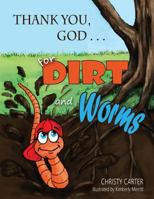 Thank You, God . . . for Dirt and Worms 1979745722 Book Cover