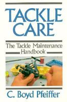 Tackle Care: The Tackle Maintenance Handbook 0941130568 Book Cover