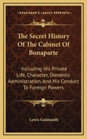 The Secret History of the Cabinet of Bonaparte 1143695828 Book Cover