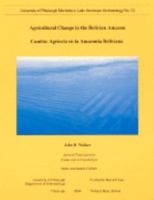Agricultural Change In The Bolivian Amazon: Cambio Agrícola En La Amazonía Boliviana (Memoirs in Latin American Archaeology, No. 13) 1877812617 Book Cover